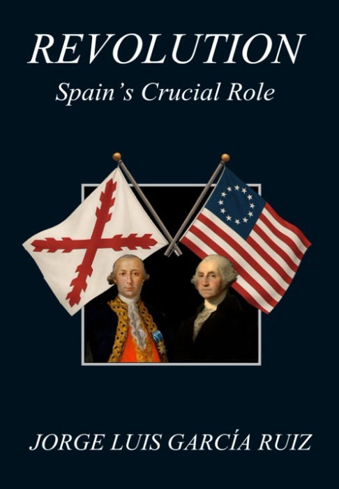 Revolution: Spain's crucial role Hardcover – January 9, 2026 by Jorge Luis García Ruiz PhD (Author) - signed by author